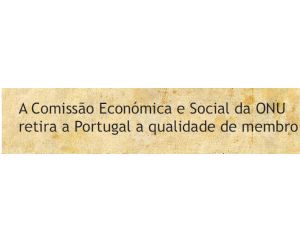 A Comissão Económica e Social da ONU retira a Portugal a qualidade de membro da comissão.