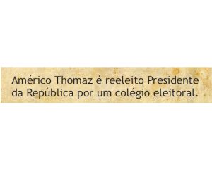 Américo Thomaz é reeleito Presidente da República por um colégio eleitoral