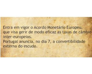 Entra em vigor o Acordo Monetário Europeu, que visa gerir de modo eficaz as taxas de câmbio inter- europeias
