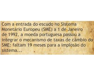 Com a entrada do escudo no Sistema Monetário Europeu (SME) a 1.1.1992, a moeda portuguesa passou a integrar o mecanismo de taxas de câmbio do SME: faltam quatro meses para a implosão do sistema…