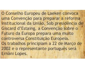 O Conselho Europeu de Laeken convoca uma Convenção para preparar a reforma institucional da União, que será designado Convenção sobre o Futuro da Europa: sob presidência de Giscard d'Estaing, começa a nascer a muito controversa Constituição Europeia